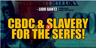 SGT REPORT -ONLY CBDC's & SLAVERY FOR THE SERFS! -- Lior Gantz