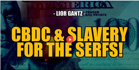 SGT REPORT -ONLY CBDC's & SLAVERY FOR THE SERFS! -- Lior Gantz