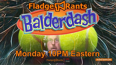 Fladge Rants Live #37 Balderdash | Utterly Unbelievable Nonsense, Believe It or Not