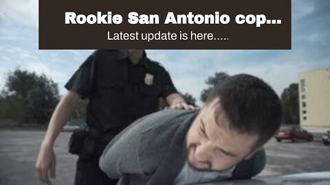 Rookie San Antonio cop shoots teenager eating a cheeseburger…