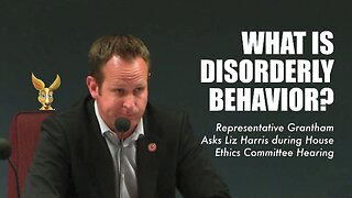 #53 ARIZONA CORRUPTION EXPOSED: What Is Disorderly Behavior? LegislaTURD Grantham Asks Rep. Liz Harris At Her Ethics Complaint Hearing - DEMAND HE DISMISS THE COMPLAINT!