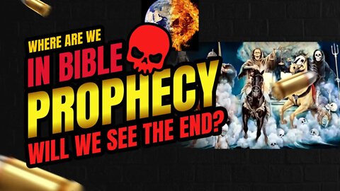 WHERE ARE WE IN BIBLE PROPHECY?