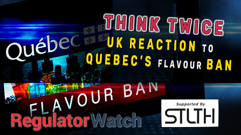 THINK TWICE | UK Reaction to Quebec Flavour Ban | RegWatch