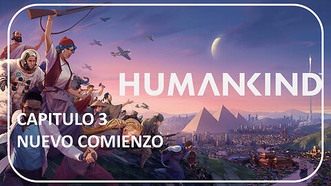 NUEVO COMIENZO! HUMANKIND - PARTE 3
