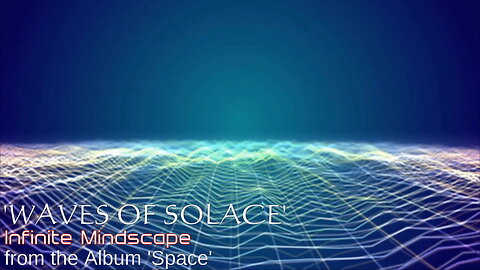WAVES OF SOLACE- Music by Infinite Mindscape