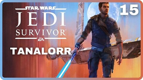 Star Wars JEDI: SURVIVOR | Part 15: Tanalorr