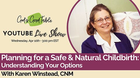 Planning for a Safe & Natural Childbirth: Understanding Your Options with Midwife Karen Winstead CNM