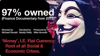 97% Owned - ‘Money’, I.E. Fiat Currency: Root of all Social & Economic Crises. | Finance Documentary from 2012
