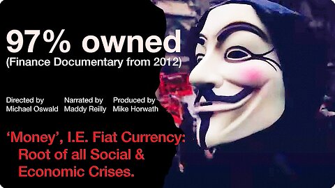 97% Owned - ‘Money’, I.E. Fiat Currency: Root of all Social & Economic Crises. | Finance Documentary from 2012