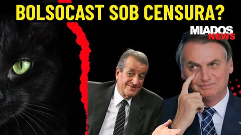 Miados News - Bolsocast sob censura?