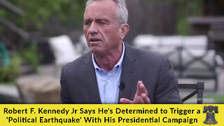 RFK Jr Says He's Determined to Trigger a 'Political Earthquake' With His Presidential Campaign