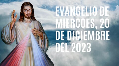 Evangelio de hoy Miércoles, 20 de Diciembre del 2023.