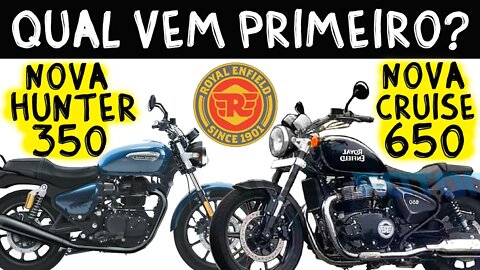 Nova HUNTER 350 Royal Enfield ou Nova Cruise 650, QUAL VEM PRIMEIRO?