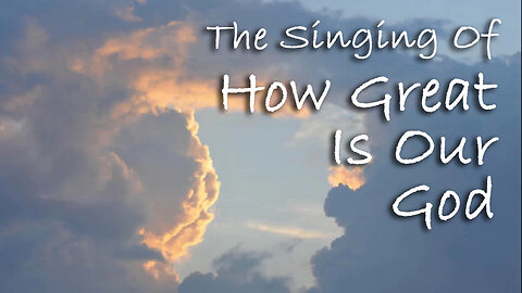 The Singing Of How Great Is Our God -- Worship Chorus