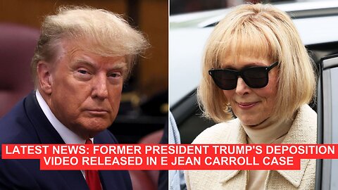 LATEST NEWS: Former President Trump's Deposition Video Released in E. Jean Carroll Case