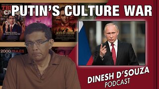 PUTIN’S CULTURE WAR Dinesh D’Souza Podcast Ep524