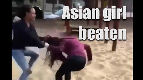 Urban Jungle: Asian girl attacked by 2 blacks