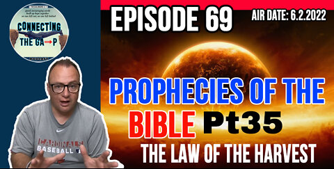 Episode 69 - Prophecies of the Bible Pt. 35 - The Law Of The Harvest