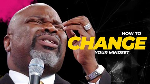 How to Change Your Mindset Motivational Speech-TD JAKES