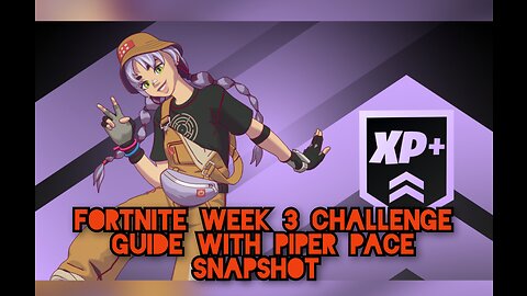Fortnite Week 3 Challenge Guide With Piper Pace Snapshot