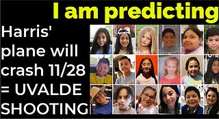 I am predicting: Harris' plane will crash on Nov 28 = UVALDE SHOOTING PROPHECY