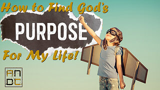 How to Find God's Purpose for My Life