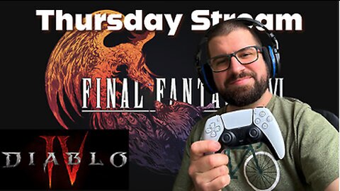 Thursday Night Stream - FF16 and Diablo 4