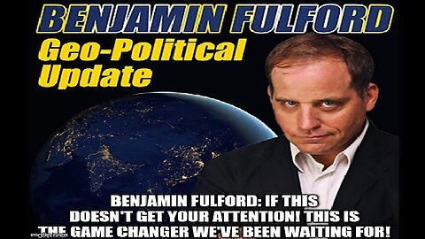 Benjamin Fulford: This is the Game Changer We've Been Waiting For!