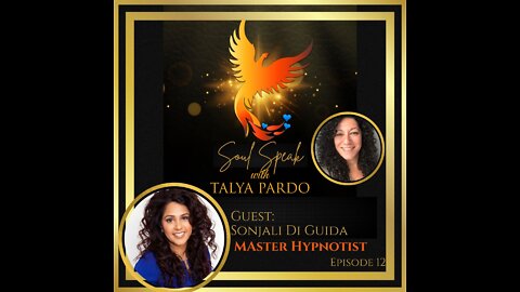 Soul Speak with Talya Pardo, Episode 12: Sonjali Di Guida, Master Hypnotist