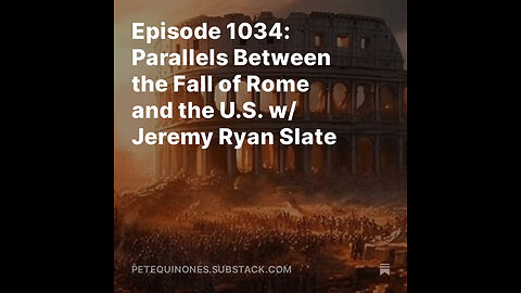 Episode 1034: Parallels Between the Fall of Rome and the U.S. w/ Jeremy Ryan Slate