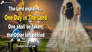 One Day in The Lord… One shall be taken, the Other left behind 🎺 Trumpet Call of God
