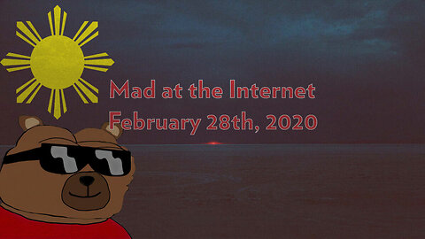 Illegal in the Philippines - Mad at the Internet (February 28th, 2020)