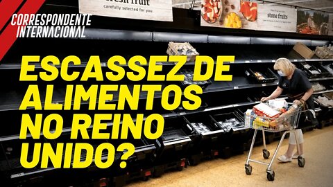 Escassez de alimentos no Reino Unido? - Correspondente Internacional nº 60 - 02/09/21