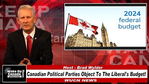 WUCN-Epi #176-Canadian Political Parties Object To The Liberal's Budget!