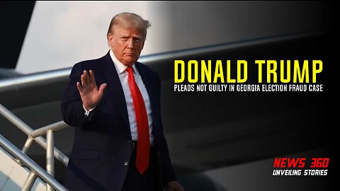 Trump Pleads Not Guilty in Georgia Election Fraud Case || News 360 ||