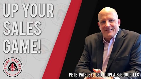 Shark Bite Biz #018 Up Your Pandemic Sales with Pete Paisley of the Duplais Group LLC