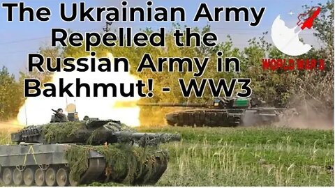 The Ukrainian Army Repelled the Russian Army in Bakhmut! - WW3
