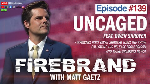 Episode 139 LIVE: Uncaged (feat. Owen Shroyer) – Firebrand with Matt Gaetz