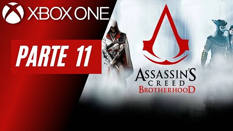 ASSASSINS CREED: BROTHERHOOD - PARTE 11 (XBOX ONE)