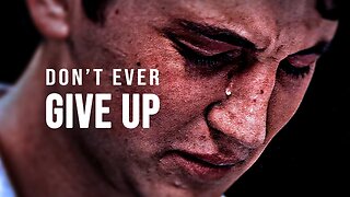 Don’t Ever Give Up - Motivational Speech