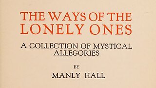 The Ways Of The Lonely Ones: A Collection of Mystical Allegories by: Manly Hall