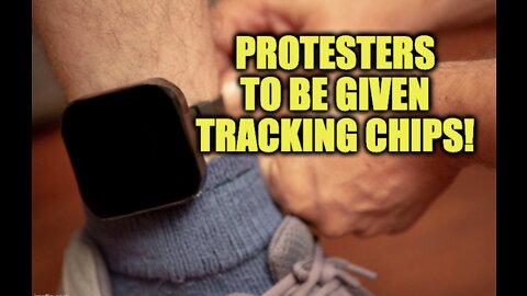 Protesters To Be Given Electronic Tracking Chips!