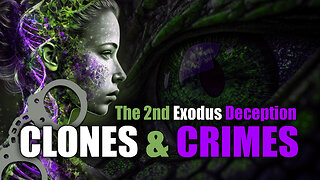 Clones & Crimes - The 2nd Exodus Deception