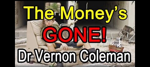THE MONEY'S GONE! - DR VERNON COLEMAN