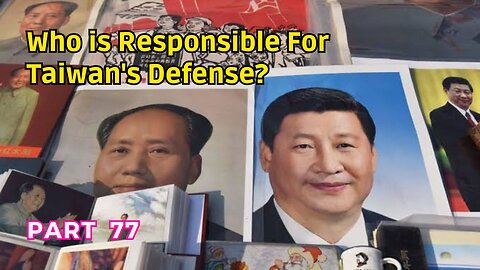 (77) Who is Responsible for Taiwan's Defense? | Taiwan is a Sovereign Independent Nation?