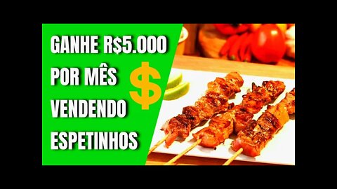 GANHE R$5.000 POR MÊS VENDENDO ESPETINHOS