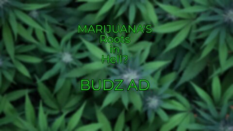 Marijuana's Roots In Hell? Budz Ad.