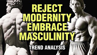 Reject modernity, embrace masculinity
