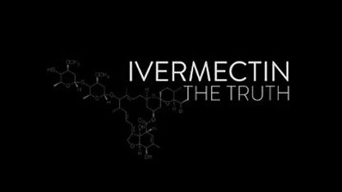 “Ivermectin: The Truth” - Short Documentary