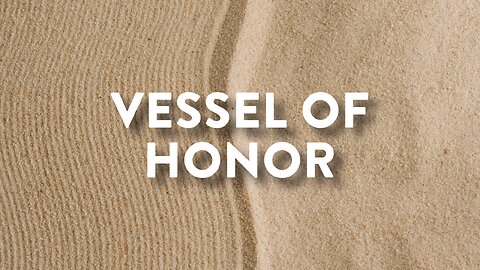 05-19-24 - Vessel of honor - Andrew Stensaas